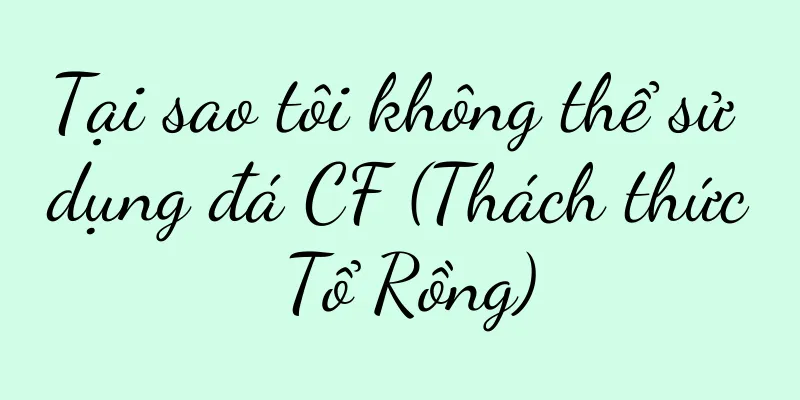Tại sao tôi không thể sử dụng đá CF (Thách thức Tổ Rồng)