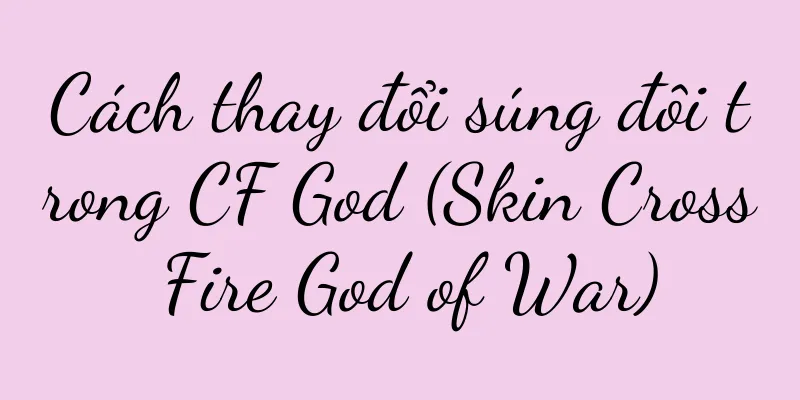 Cách thay đổi súng đôi trong CF God (Skin Cross Fire God of War)