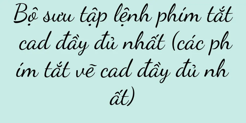 Bộ sưu tập lệnh phím tắt cad đầy đủ nhất (các phím tắt vẽ cad đầy đủ nhất)