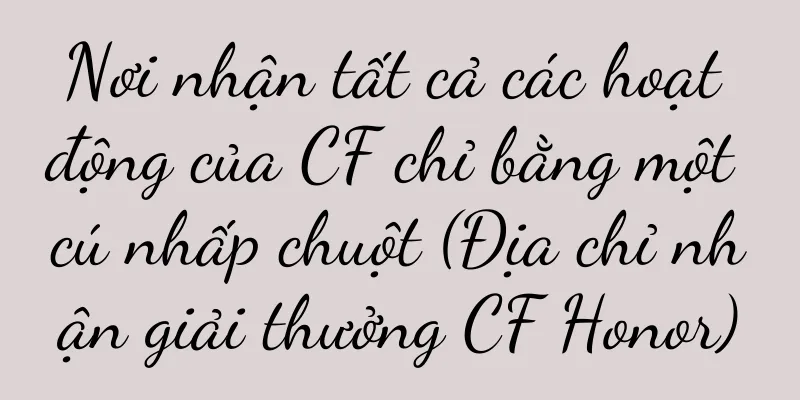 Nơi nhận tất cả các hoạt động của CF chỉ bằng một cú nhấp chuột (Địa chỉ nhận giải thưởng CF Honor)