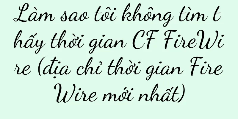 Làm sao tôi không tìm thấy thời gian CF FireWire (địa chỉ thời gian FireWire mới nhất)