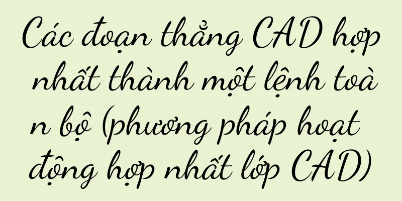 Các đoạn thẳng CAD hợp nhất thành một lệnh toàn bộ (phương pháp hoạt động hợp nhất lớp CAD)