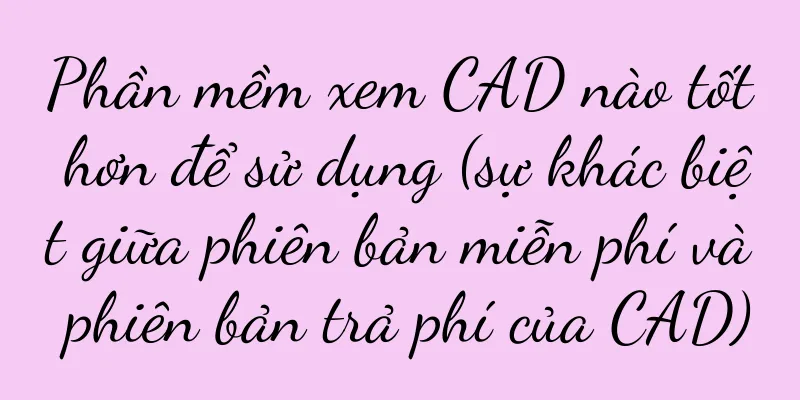 Phần mềm xem CAD nào tốt hơn để sử dụng (sự khác biệt giữa phiên bản miễn phí và phiên bản trả phí của CAD)