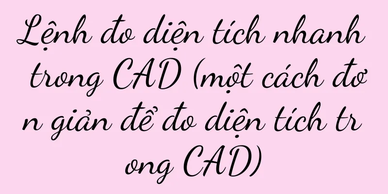 Lệnh đo diện tích nhanh trong CAD (một cách đơn giản để đo diện tích trong CAD)