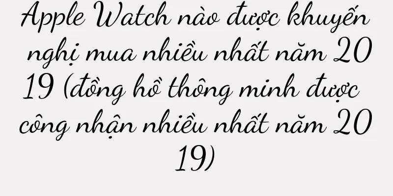 Apple Watch nào được khuyến nghị mua nhiều nhất năm 2019 (đồng hồ thông minh được công nhận nhiều nhất năm 2019)
