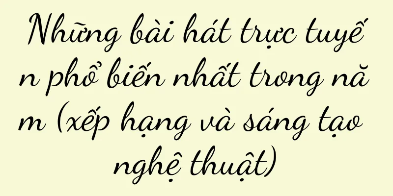 Những bài hát trực tuyến phổ biến nhất trong năm (xếp hạng và sáng tạo nghệ thuật)