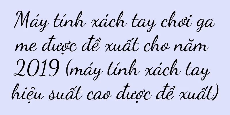Máy tính xách tay chơi game được đề xuất cho năm 2019 (máy tính xách tay hiệu suất cao được đề xuất)