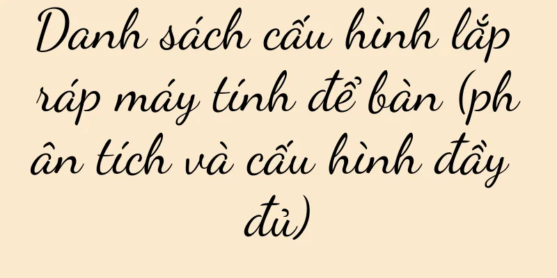 Danh sách cấu hình lắp ráp máy tính để bàn (phân tích và cấu hình đầy đủ)