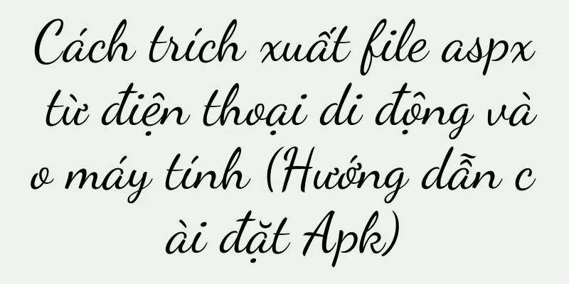 Cách trích xuất file aspx từ điện thoại di động vào máy tính (Hướng dẫn cài đặt Apk)