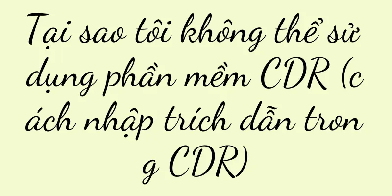 Tại sao tôi không thể sử dụng phần mềm CDR (cách nhập trích dẫn trong CDR)