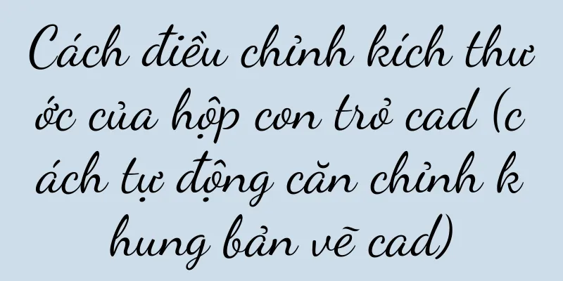 Cách điều chỉnh kích thước của hộp con trỏ cad (cách tự động căn chỉnh khung bản vẽ cad)