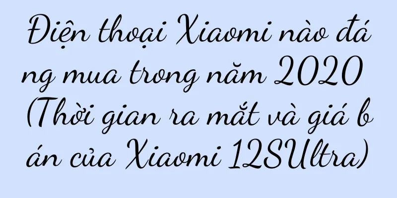 Điện thoại Xiaomi nào đáng mua trong năm 2020 (Thời gian ra mắt và giá bán của Xiaomi 12SUltra)