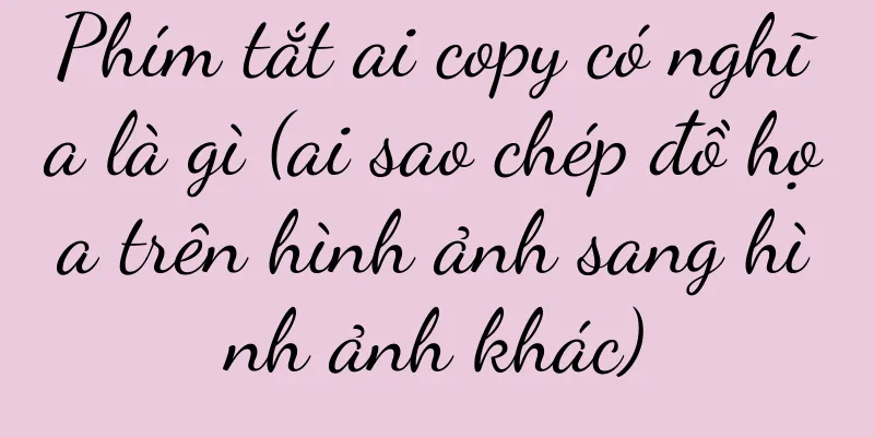 Phím tắt ai copy có nghĩa là gì (ai sao chép đồ họa trên hình ảnh sang hình ảnh khác)