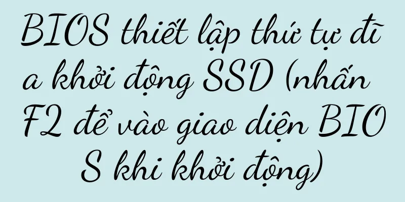 BIOS thiết lập thứ tự đĩa khởi động SSD (nhấn F2 để vào giao diện BIOS khi khởi động)