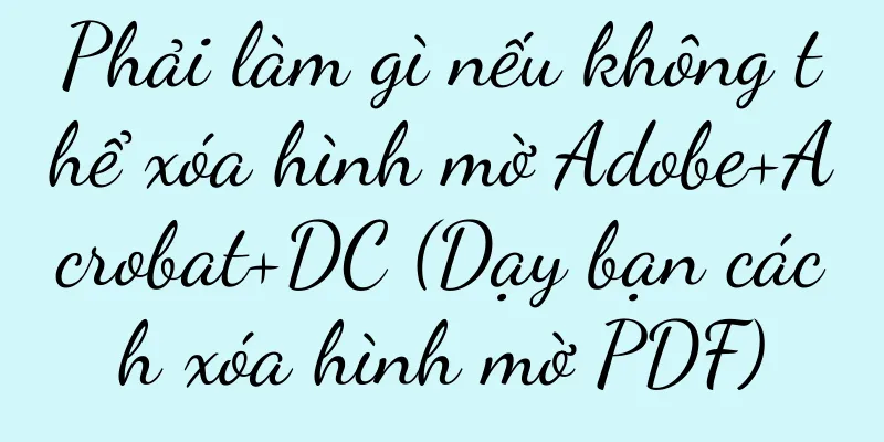 Phải làm gì nếu không thể xóa hình mờ Adobe+Acrobat+DC (Dạy bạn cách xóa hình mờ PDF)