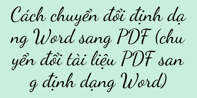 Cách chuyển đổi định dạng Word sang PDF (chuyển đổi tài liệu PDF sang định dạng Word)