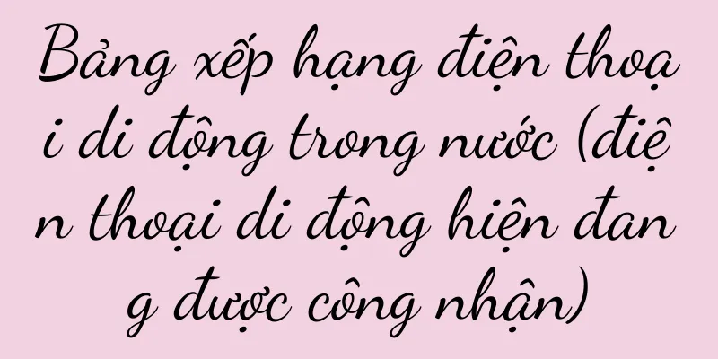 Bảng xếp hạng điện thoại di động trong nước (điện thoại di động hiện đang được công nhận)