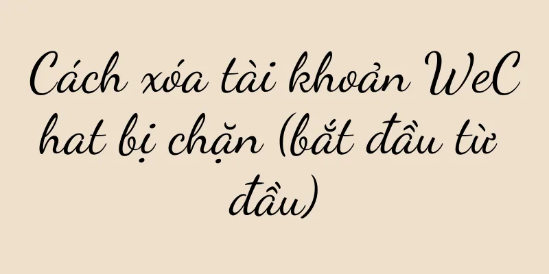Cách xóa tài khoản WeChat bị chặn (bắt đầu từ đầu)