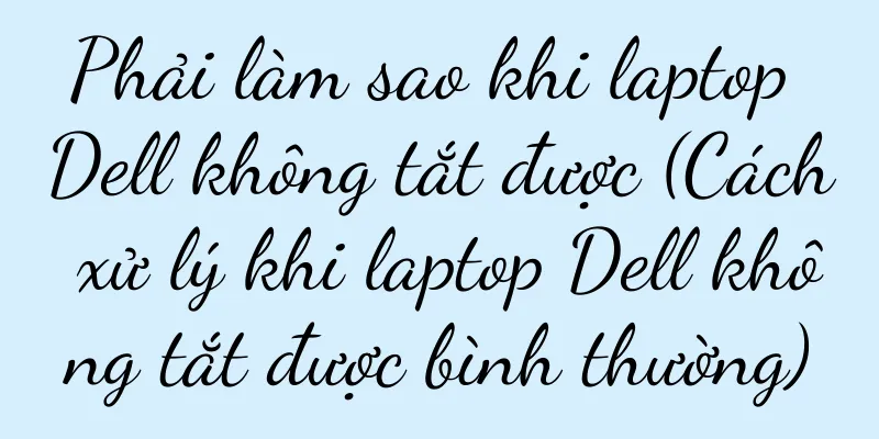 Phải làm sao khi laptop Dell không tắt được (Cách xử lý khi laptop Dell không tắt được bình thường)