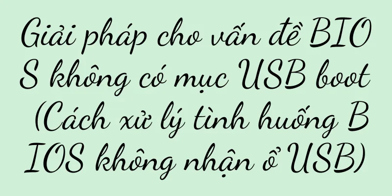 Giải pháp cho vấn đề BIOS không có mục USB boot (Cách xử lý tình huống BIOS không nhận ổ USB)