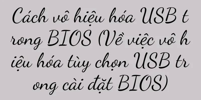 Cách vô hiệu hóa USB trong BIOS (Về việc vô hiệu hóa tùy chọn USB trong cài đặt BIOS)