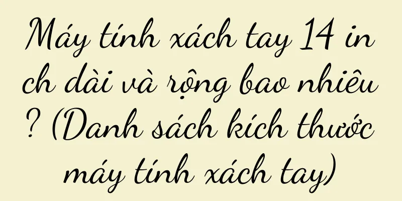 Máy tính xách tay 14 inch dài và rộng bao nhiêu? (Danh sách kích thước máy tính xách tay)
