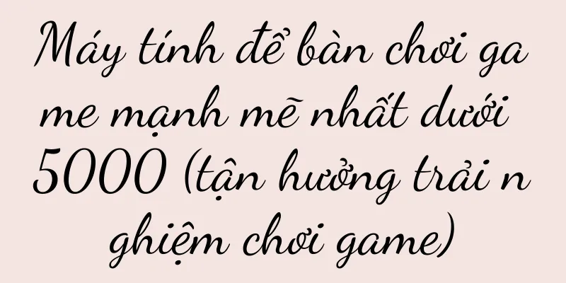 Máy tính để bàn chơi game mạnh mẽ nhất dưới 5000 (tận hưởng trải nghiệm chơi game)