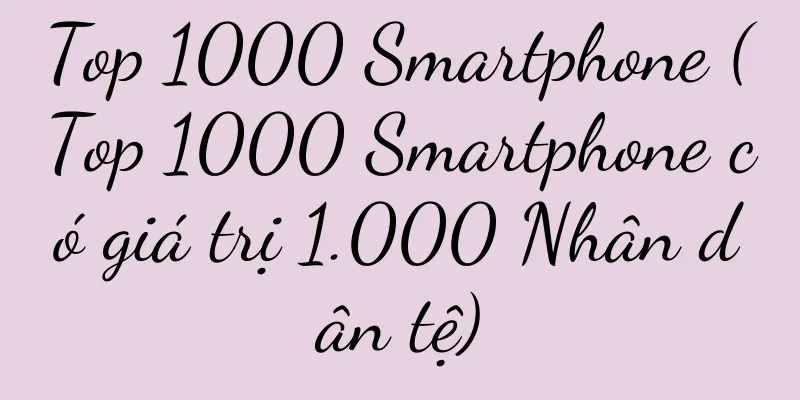 Top 1000 Smartphone (Top 1000 Smartphone có giá trị 1.000 Nhân dân tệ)