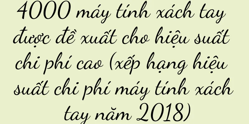 4000 máy tính xách tay được đề xuất cho hiệu suất chi phí cao (xếp hạng hiệu suất chi phí máy tính xách tay năm 2018)
