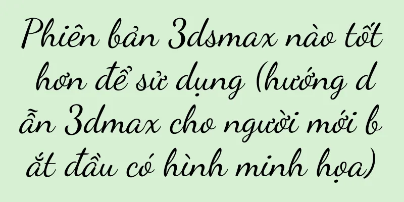 Phiên bản 3dsmax nào tốt hơn để sử dụng (hướng dẫn 3dmax cho người mới bắt đầu có hình minh họa)