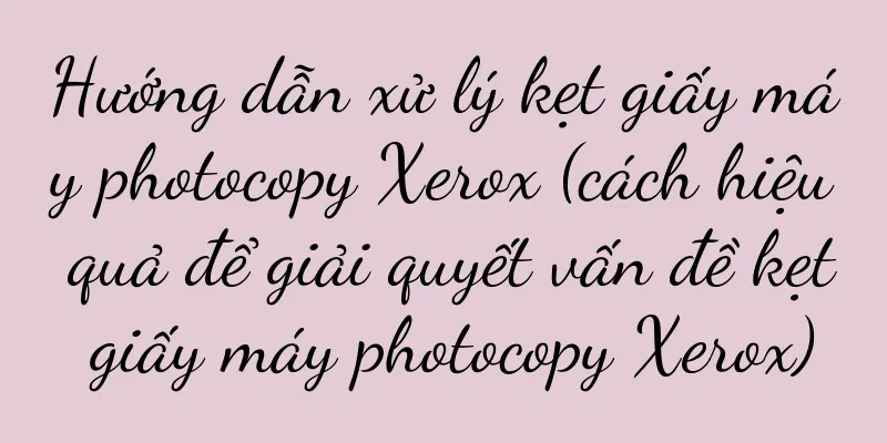 Hướng dẫn xử lý kẹt giấy máy photocopy Xerox (cách hiệu quả để giải quyết vấn đề kẹt giấy máy photocopy Xerox)