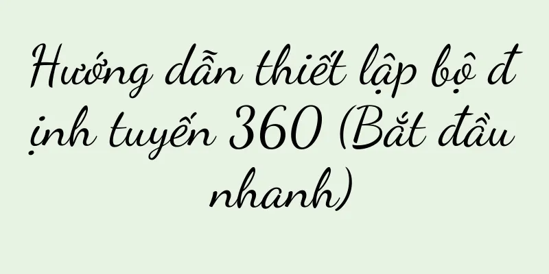 Hướng dẫn thiết lập bộ định tuyến 360 (Bắt đầu nhanh)
