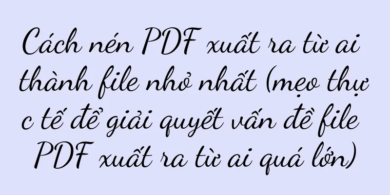 Cách nén PDF xuất ra từ ai thành file nhỏ nhất (mẹo thực tế để giải quyết vấn đề file PDF xuất ra từ ai quá lớn)