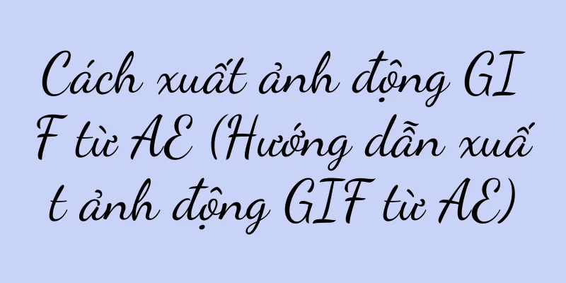 Cách xuất ảnh động GIF từ AE (Hướng dẫn xuất ảnh động GIF từ AE)
