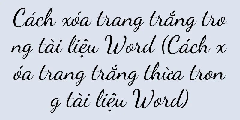 Cách xóa trang trắng trong tài liệu Word (Cách xóa trang trắng thừa trong tài liệu Word)