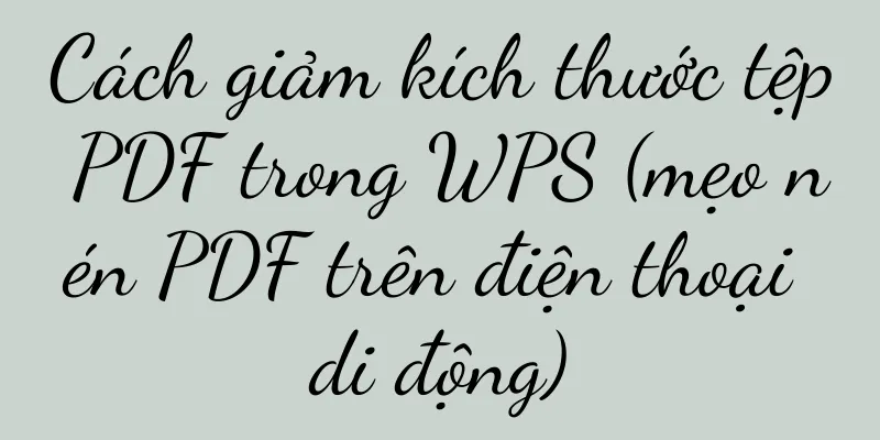 Cách giảm kích thước tệp PDF trong WPS (mẹo nén PDF trên điện thoại di động)