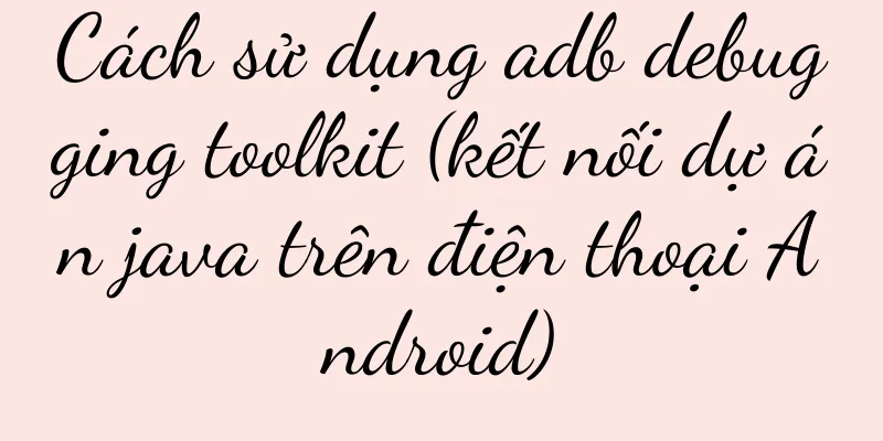Cách sử dụng adb debugging toolkit (kết nối dự án java trên điện thoại Android)