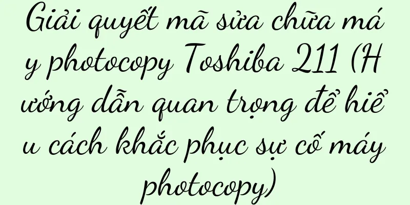 Giải quyết mã sửa chữa máy photocopy Toshiba 211 (Hướng dẫn quan trọng để hiểu cách khắc phục sự cố máy photocopy)