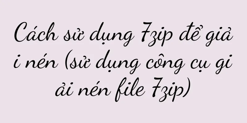 Cách sử dụng 7zip để giải nén (sử dụng công cụ giải nén file 7zip)