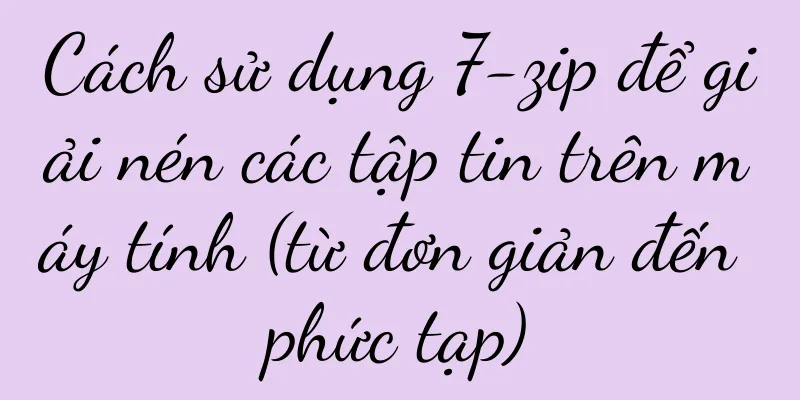 Cách sử dụng 7-zip để giải nén các tập tin trên máy tính (từ đơn giản đến phức tạp)