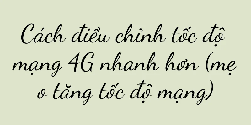 Cách điều chỉnh tốc độ mạng 4G nhanh hơn (mẹo tăng tốc độ mạng)