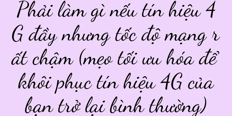 Phải làm gì nếu tín hiệu 4G đầy nhưng tốc độ mạng rất chậm (mẹo tối ưu hóa để khôi phục tín hiệu 4G của bạn trở lại bình thường)