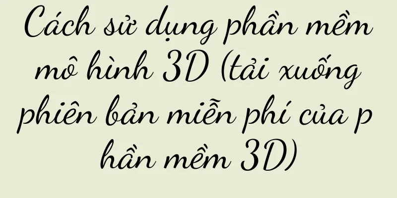 Cách sử dụng phần mềm mô hình 3D (tải xuống phiên bản miễn phí của phần mềm 3D)
