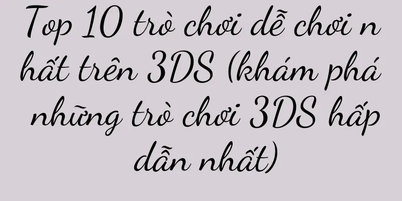 Top 10 trò chơi dễ chơi nhất trên 3DS (khám phá những trò chơi 3DS hấp dẫn nhất)