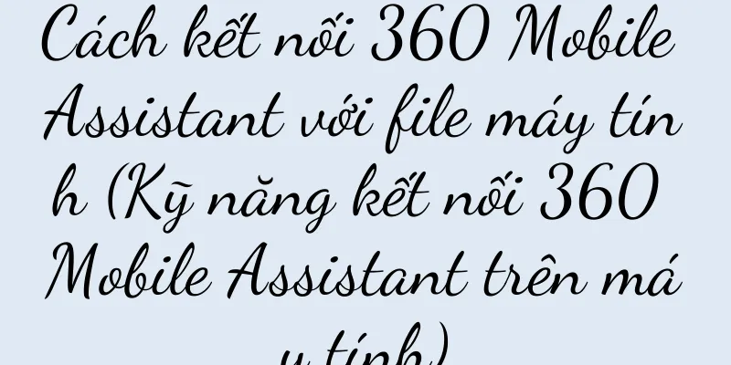 Cách kết nối 360 Mobile Assistant với file máy tính (Kỹ năng kết nối 360 Mobile Assistant trên máy tính)