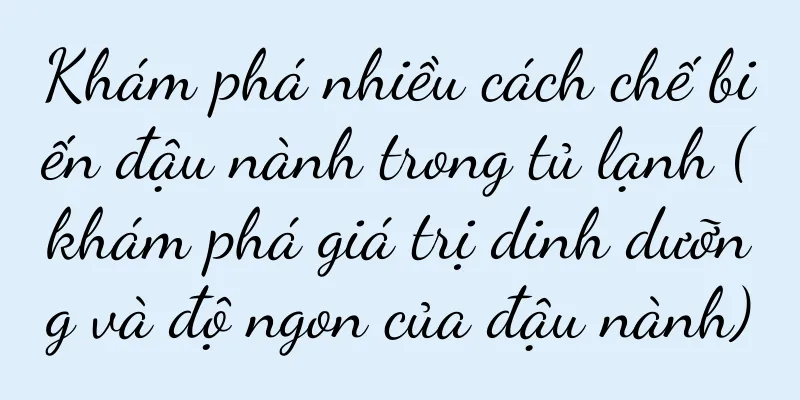 Khám phá nhiều cách chế biến đậu nành trong tủ lạnh (khám phá giá trị dinh dưỡng và độ ngon của đậu nành)