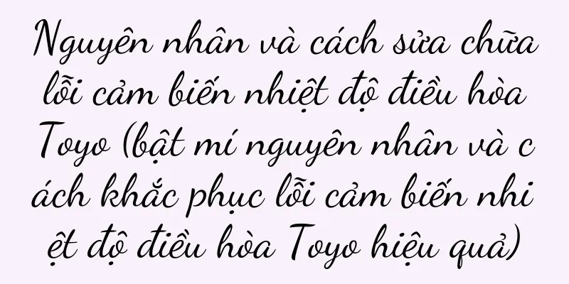 Nguyên nhân và cách sửa chữa lỗi cảm biến nhiệt độ điều hòa Toyo (bật mí nguyên nhân và cách khắc phục lỗi cảm biến nhiệt độ điều hòa Toyo hiệu quả)