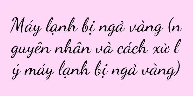 Máy lạnh bị ngả vàng (nguyên nhân và cách xử lý máy lạnh bị ngả vàng)