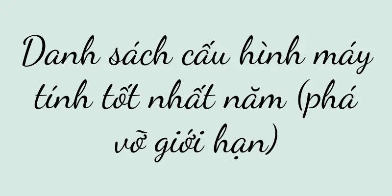 Danh sách cấu hình máy tính tốt nhất năm (phá vỡ giới hạn)
