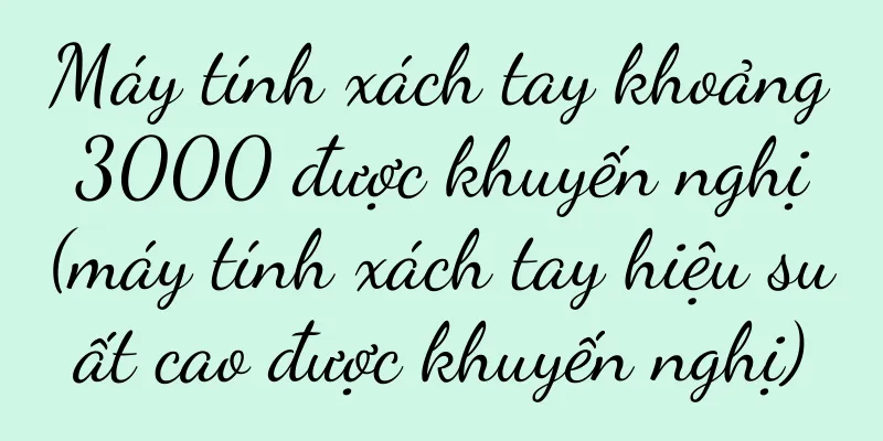 Máy tính xách tay khoảng 3000 được khuyến nghị (máy tính xách tay hiệu suất cao được khuyến nghị)